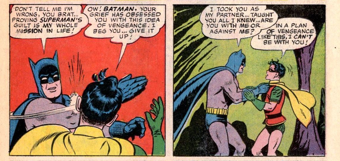 Batman slår Robin över ansiktet för att berätta för honom att han har fel om Supermans roll i sin fars död. Robin insisterar på att han inte kan vara en del av någon hämndsplan i World's Finest Comics # 153, DC Comics # 153 (1965). 