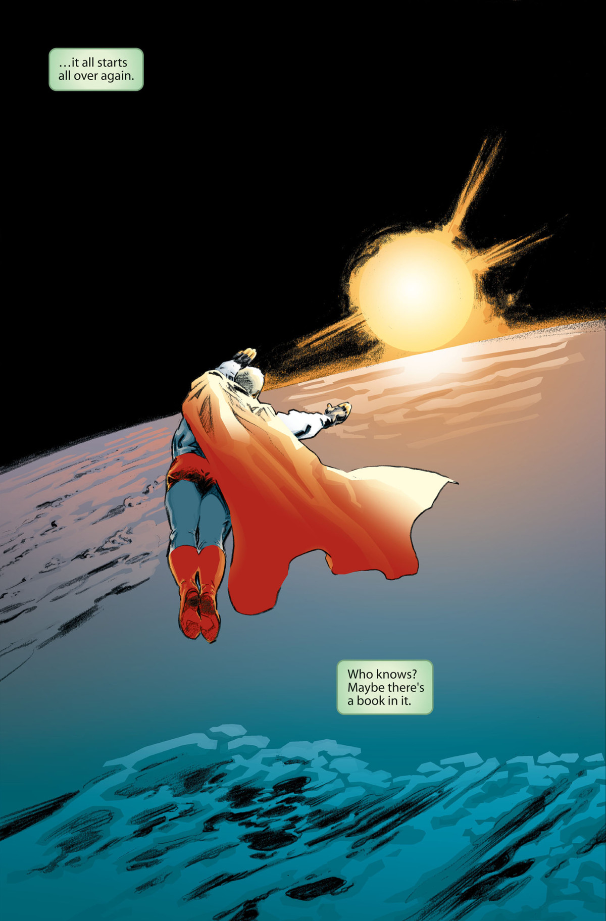 ”Allt börjar om igen. Vem vet? Kanske finns det en bok i den, säger berättelsefält, när Superman sveper över jordens atmosfär, solen stiger över horisonten, i Secret Identity, DC Comics (2004). 