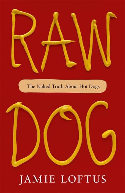Cover art for Raw Dog: The Naked Truth About Hot Dogs by Jamie Loftus, a red cover with text written in the style of mustard.