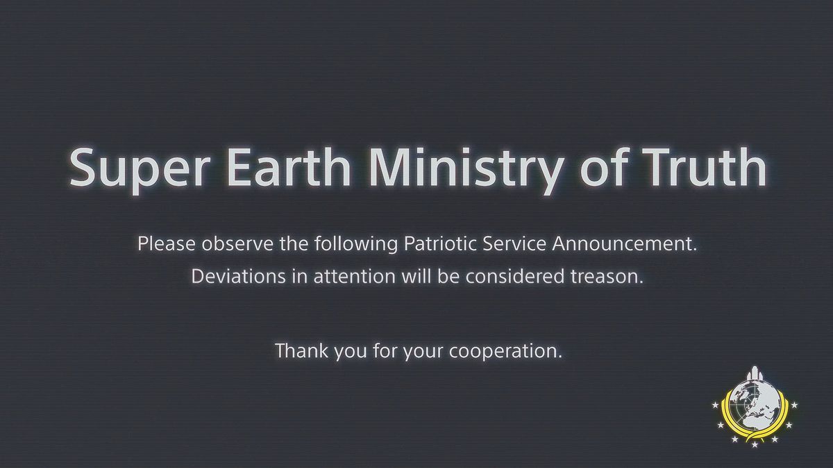 Text från Helldivers 2. Det står ”Super Earth Ministry of Truth.  Vänligen observera följande Patriotic Service Announcement.  Avvikelser i uppmärksamhet kommer att betraktas som förräderi.  Tack för ditt samarbete.