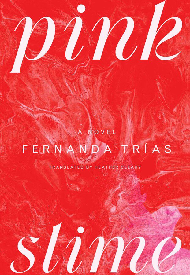 Cover art for Fernanda Trías’ Pink Slime, an abstract red and pink image