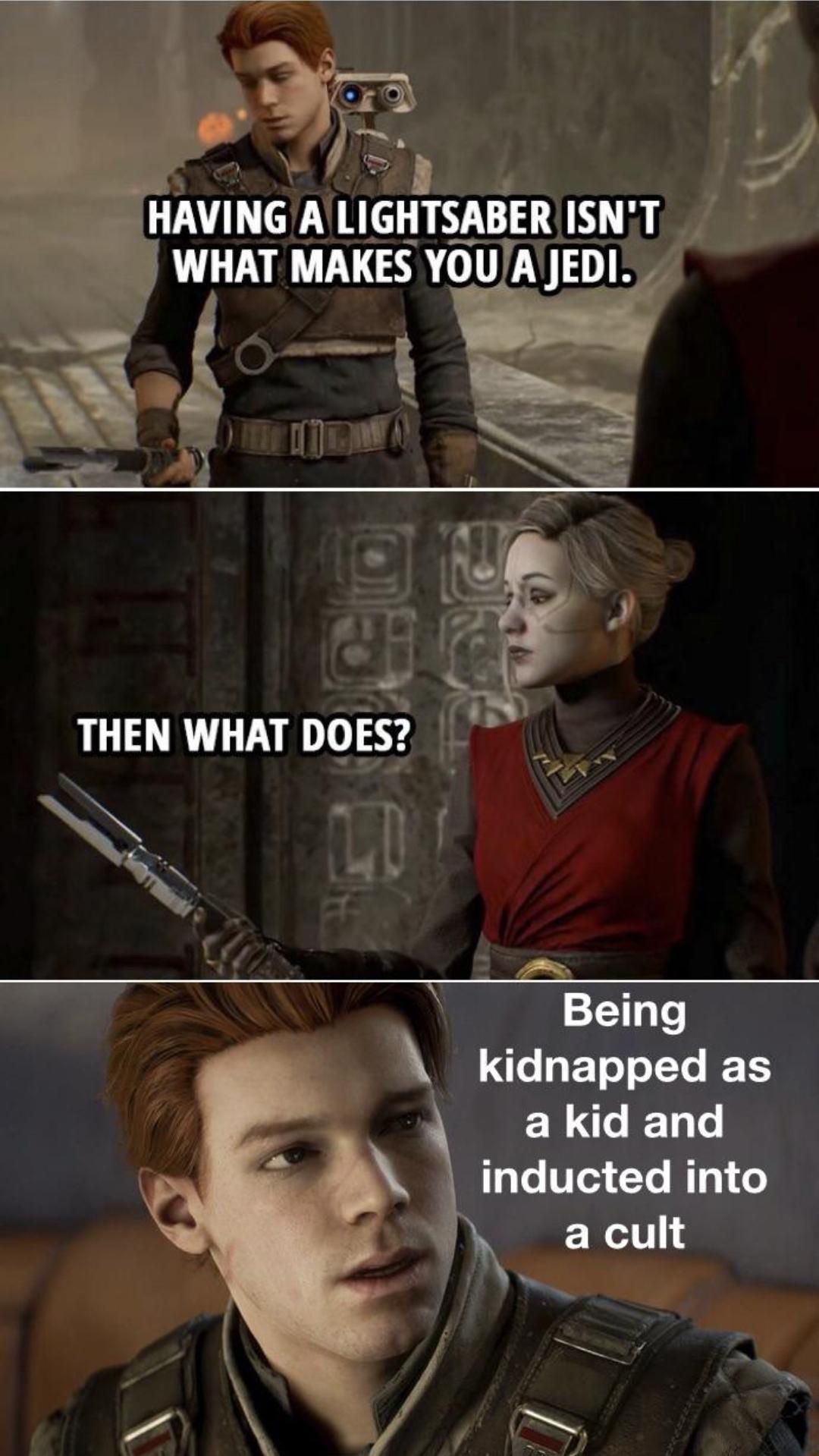 Ett meme med tre bilder från Star Wars Jedi: Fallen Order.  I panel 1 säger Cal Kestis 