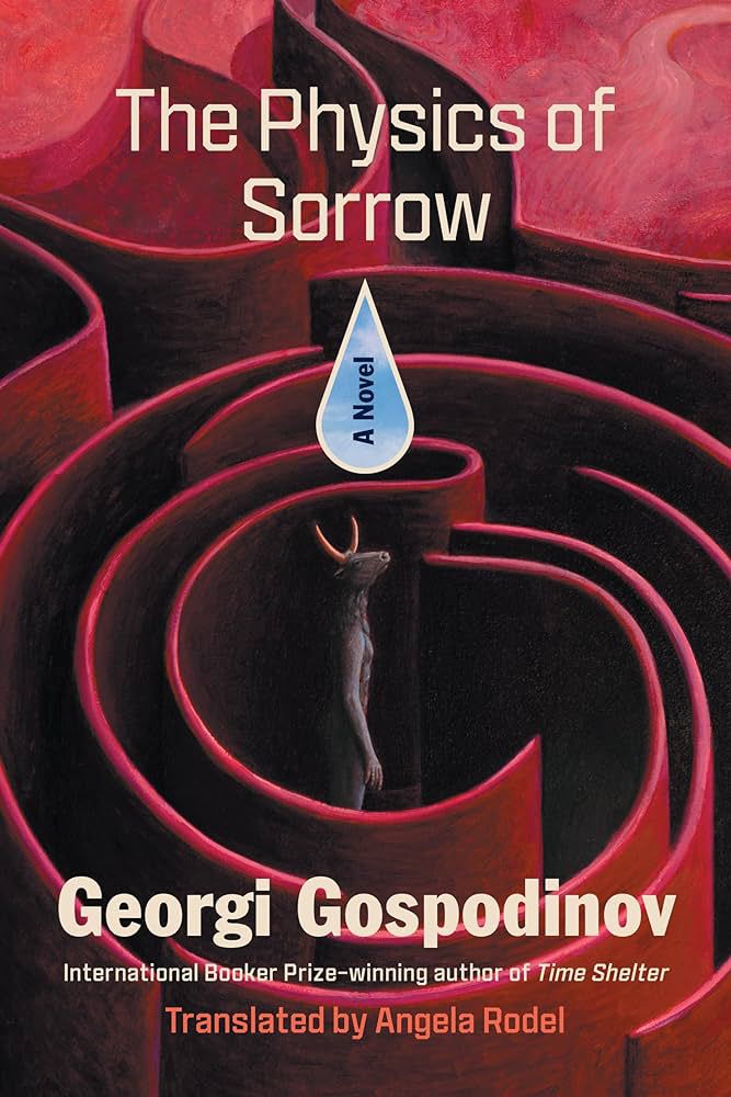 Cover image for Georgi Gospodinov’s The Physics of Sorrow, showing a rat/minotaur stuck in a maze, as the words “A Novel” hang over them in the shape of a tear